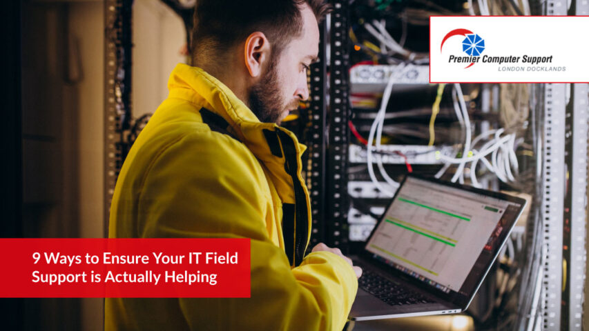 9 Ways to Ensure Your IT Field Support is Actually Helping